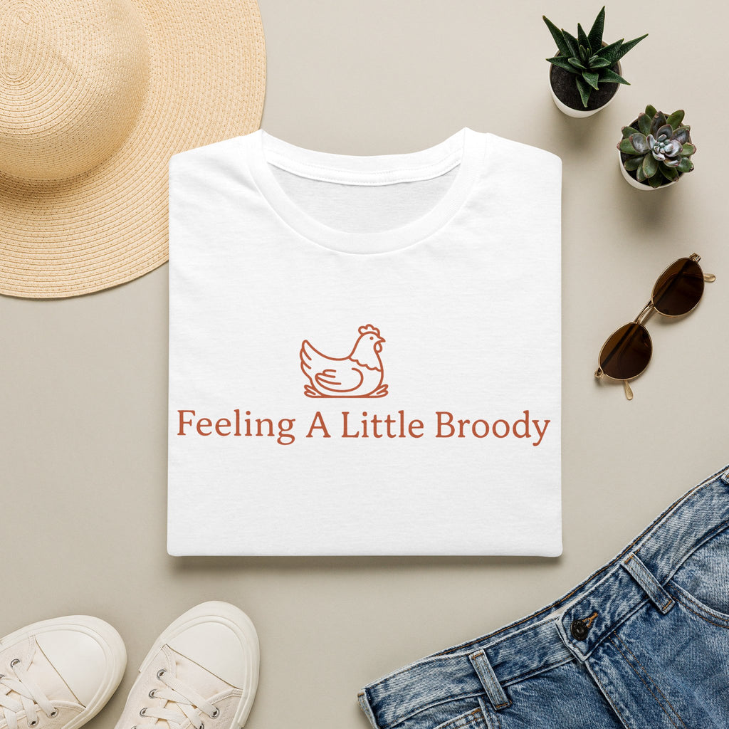 Feeling a Little Broody T-Shirt